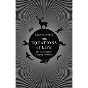 Equations of Life. The Hidden Rules Shaping Evolution, Hardback - Charles Cockell imagine
