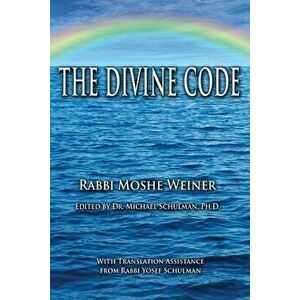 The Divine Code: The Guide to Observing the Noahide Code, Revealed from Mount Sinai in the Torah of Moses, Paperback - Michael Schulman imagine