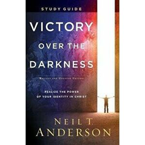 Victory Over the Darkness Study Guide: Realize the Power of Your Identity in Christ, Paperback - Neil T. Anderson imagine