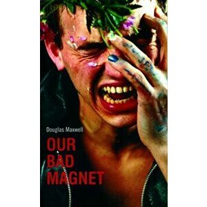 Our Bad Magnet, Paperback - Douglas Maxwell imagine