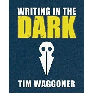 Writing in the Dark, Paperback - Tim Waggoner imagine