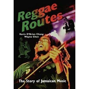 Reggae Routes: The Story of Jamaican Music, Paperback - Kevin O'Brien Chang imagine