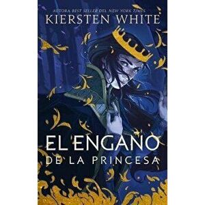 El Engao de la Princesa, Paperback - Kiersten White imagine