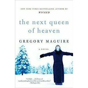 The Next Queen of Heaven, Paperback - Gregory Maguire imagine