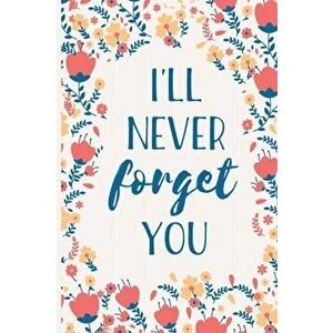 I'll Never Forget You: Internet Password Manager to Keep Your Private Information Safe - With A-Z Tabs and Flower Design, Paperback - Secure Publishin imagine