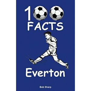 Everton - 100 Facts, Paperback - Bob Sharp imagine