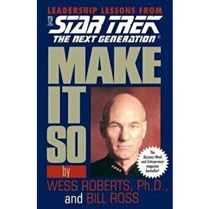 Make It So: Leadership Lessons from Star Trek: The Next Generation, Paperback - Wess Roberts imagine