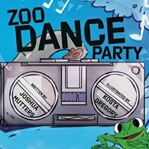 Zoo Dance Party, Paperback - Joshua Mutters imagine