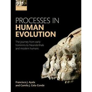 Processes in Human Evolution. The journey from early hominins to Neanderthals and modern humans, Paperback - Camilo J. Cela-Conde imagine