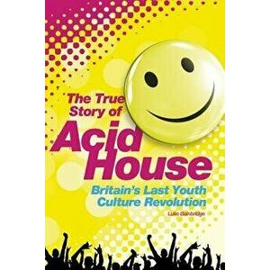 Acid House: The True Story, Paperback - Luke Bainbridge imagine