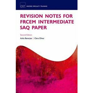 Revision Notes for the FRCEM Intermediate SAQ Paper, Paperback - Clara Oliver imagine