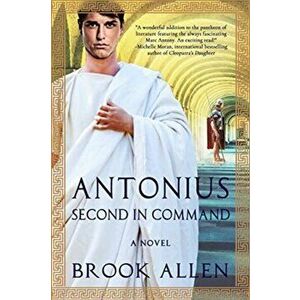 Antonius: Second in Command, Paperback - Brook Allen imagine