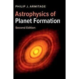 Astrophysics of Planet Formation, Hardback - Philip J. Armitage imagine