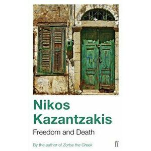 Freedom and Death, Paperback - Nikos Kazantzakis imagine
