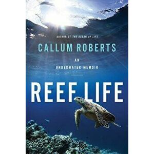 Reef Life: An Underwater Memoir, Hardcover - Callum Roberts imagine