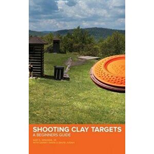 Shooting Clay Targets: A Beginners Guide, Hardcover - Sam D. Graham imagine