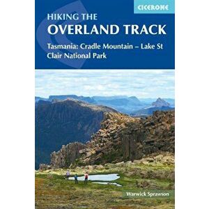 Hiking the Overland Track: Tasmania: Cradle Mountain - Lake St Clair National Park, Paperback - Warwick Sprawson imagine