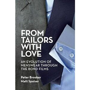 From Tailors with Love: An Evolution of Menswear Through the Bond Films, Paperback - Peter Brooker imagine