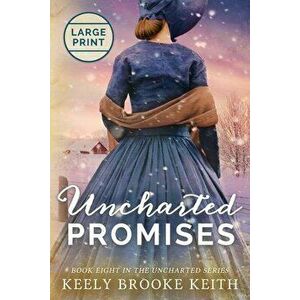Uncharted Promises: Large Print, Paperback - Keely Brooke Keith imagine