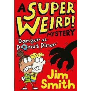 Super Weird! Mystery: Danger at Donut Diner, Paperback - Jim Smith imagine