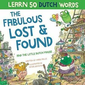 The Fabulous Lost & Found and the little Dutch mouse: Laugh as you learn 50 Dutch words with this bilingual English Dutch book for kids - Mark Pallis imagine