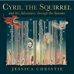 Cyril the Squirrel and his Adventures through the Seasons, Paperback - Jessica Christie imagine