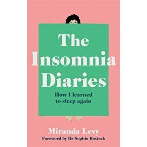 Insomnia Diaries. How I learned to sleep again, Paperback - Miranda Levy imagine