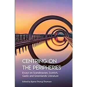 Centring on the Peripheries. Essays on Scandinavian, Scottish, Gaelic and Greenlandic Literature, Paperback - *** imagine