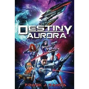 Destiny Aurora, Paperback - Frank J. Zanca imagine