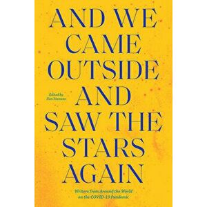 And We Came Outside and Saw the Stars Again: Writers from Around the World on the Covid-19 Pandemic, Paperback - Ilan Stavans imagine