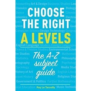 Choose the right A levels. The A-Z Subject Guide, Paperback - Ray Le Tarouilly imagine