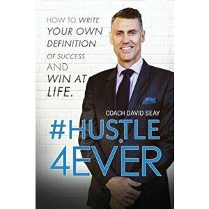#Hustle4Ever: How to Write Your Own Definition of Success and Win at Life, Paperback - David H. Seay imagine