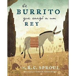 El Burrito Que Cargó a Un Rey, Hardcover - R. C. Sproul imagine