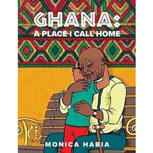 Ghana: A Place I Call Home, Paperback - Amakai Quaye imagine