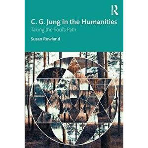 C. G. Jung in the Humanities. Taking the Soul's Path, Paperback - Susan Rowland imagine