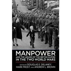 Manpower and the Armies of the British Empire in the Two World Wars, Paperback - *** imagine