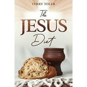 The Jesus Diet, Paperback - Terry Toler imagine