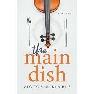 The Main Dish, Paperback - Victoria Kimble imagine