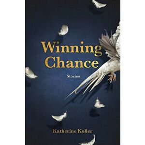 Winning Chance. Stories, Paperback - Katherine Koller imagine