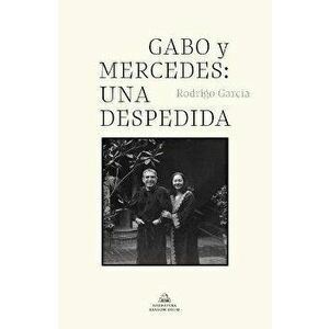 Gabo Y Mercedes: Una Despedida / A Farewell to Gabo and Mercedes, Hardcover - Rodrigo Garcia Barcha imagine