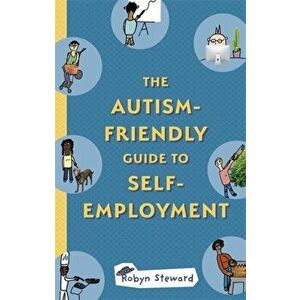 Autism-Friendly Guide to Self-Employment, Paperback - Robyn Steward imagine