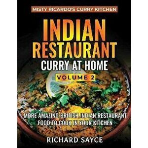 Indian Restaurant Curry at Home Volume 2. Misty Ricardo's Curry Kitchen, Paperback - Richard Sayce imagine