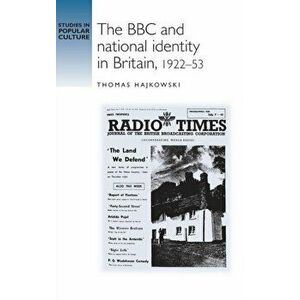 The BBC and National Identity in Britain, 1922-53, Hardback - Thomas Hajkowski imagine
