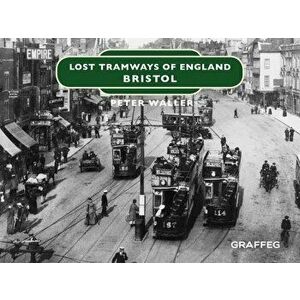 Lost Tramways of England: Bristol, Hardback - Peter Waller imagine