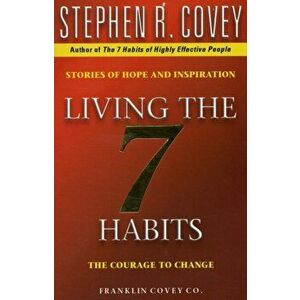 Living The 7 Habits. The Courage To Change, Paperback - Stephen R. Covey imagine
