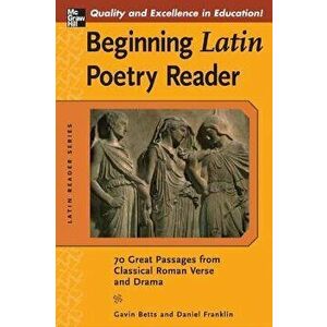 Beginning Latin Poetry Reader: 70 Selections from the Great Periods of Roman Verse and Drama, Paperback - Gavin Betts imagine