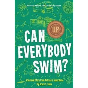 Can Everybody Swim?: A Survival Story from Katrina's Superdome, Hurricane Katrinia 15th Anniversary Edition, Paperback - Bruce S. Snow imagine