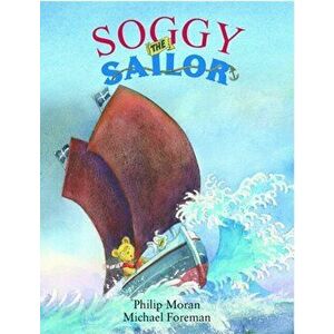 Soggy the Sailor, Paperback - Phillip Moran imagine