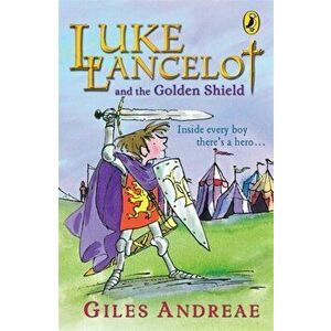 Luke Lancelot and the Golden Shield, Paperback - Giles Andreae imagine
