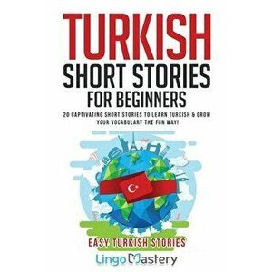 Turkish Short Stories for Beginners: 20 Captivating Short Stories to Learn Turkish & Grow Your Vocabulary the Fun Way! - *** imagine